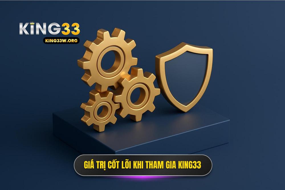 1.giá Trị Cốt Lõi Khi Tham Gia Cộng đồng King33