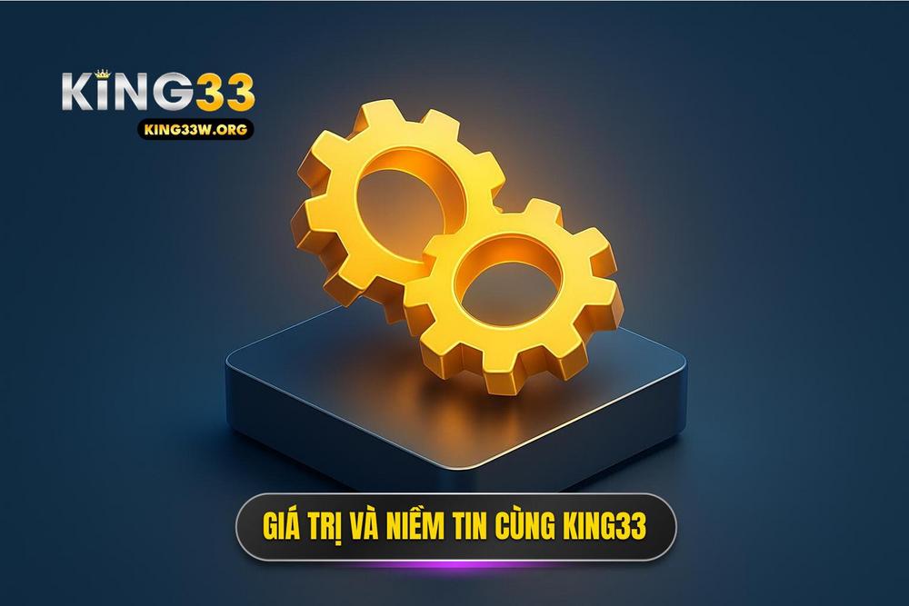 1.giá Trị Cốt Lõi Và Niềm Tin Khi đồng Hành Cùng King33