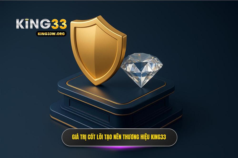 2.giá Trị Cốt Lõi Tạo Nên Thương Hiệu King33