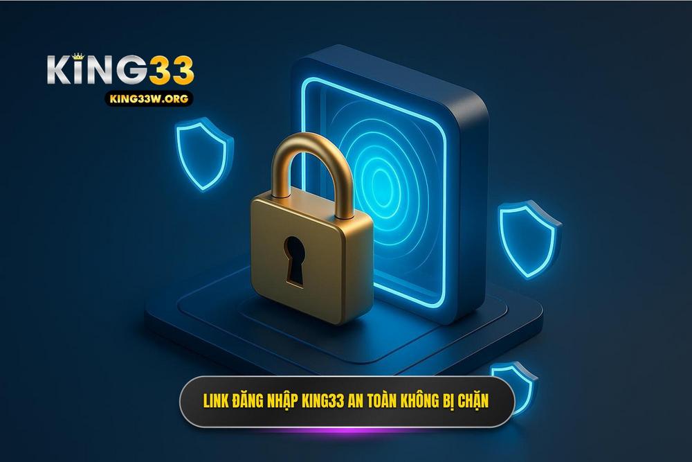 2.link đăng Nhập King33 Không Chặn Và An Toàn Tuyệt đối