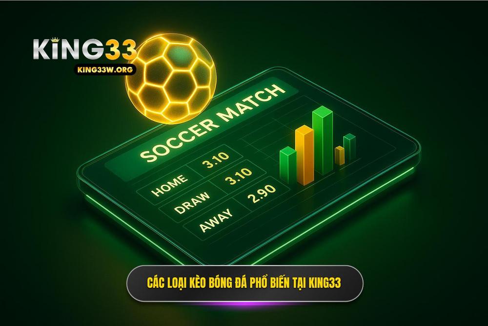 2.phân Tích Chi Tiết Các Loại Kèo Bóng đá King33 Phổ Biến